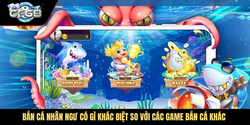 Bắn cá nhân ngư có gì khác biệt so với các game bắn cá khác